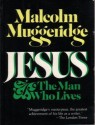 Jesus: The Man Who Lives - Malcolm Muggeridge