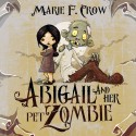 Abigail and Her Pet Zombie - Marie F Crow