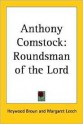 Anthony Comstock: Roundsman of the Lord - Heywood Broun, Margaret Leech