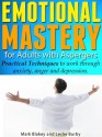 Emotional Mastery for Adults with Aspergers - Practical Techniques to work through anger, anxiety and depression - Leslie Burby, Mark Blakey