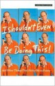 I Shouldn't Even Be Doing This: And Other Things That Strike Me as Funny - Bob Newhart