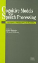 Cognitive Models of Speech Processing: The Second Sperlonga Meeting - Gerry Altmann, Richard Shillcock