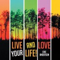 Live and Love Your Life! - Eric Anderson