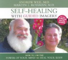 Self-Healing With Guided Imagery - Andrew Weil, Martin Rossman