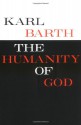 The Humanity of God - Karl Barth, John N. Thomas