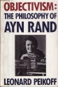 Objectivism: The Philosophy of Ayn Rand - Leonard Peikoff