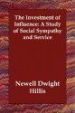 The Investment of Influence: A Study of Social Sympathy and Service - Newell Hillis