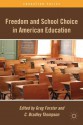 Freedom and School Choice in American Education (Education Policy) - Greg Forster, C. Bradley Thompson