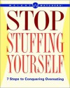 Weight Watchers Stop Stuffing Yourself: 7 Steps To Conquering Overeating - Weight Watchers, Nancy Gagliardi