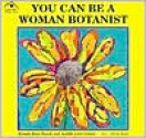 You Can Be a Woman Botanist - Kristin Rose Bozak, Judith Love Cohen