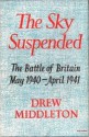 The Sky Suspended: The Battle of Britain May 1940-April 1941 - Drew Middleton