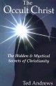 The Occult Christ: Hidden & Mystical Secrets of Christianity - Ted Andrews