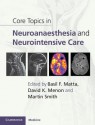 Core Topics in Neuroanaesthesia and Neurointensive Care - Basil F. Matta, David K. Menon, Martin Smith