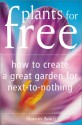 Plants For Free: How To Create A Great Garden For Next To Nothing - Sharon Amos