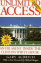 Unlimited Access: An FBI Agent Inside the Clinton White House - Gary Aldrich