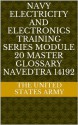 Navy Electricity and Electronics Training Series Module 20 Master Glossary NAVEDTRA 14192 - The United States Army, Department of Defense, U.S. Army Marine Corps Navy and Air Force, Department Of The Navy, U.S. Army, U.S. Navy, U.S. Marine Corps, U.S. Military