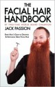 The Facial Hair Handbook - Jack Passion