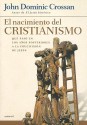 El nacimiento del cristianismo. Qué sucedió en los años inmediatamente posteriores a la ejecución de Jesús - John Dominic Crossan, María del Carmen Blanco Moreno, Ramón Alfonso Díez Aragón, Andrés Torres Queiruga