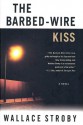 The Barbed-Wire Kiss: A Novel - Wallace Stroby