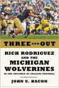 Three and Out: Rich Rodriguez and the Michigan Wolverines in the Crucible of College Football - John U. Bacon