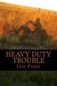 Heavy Duty Trouble (The Brethren Trilogy) - Iain Parke