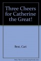 Three Cheers for Catherine the Great! - Cari Best, Giselle Potter