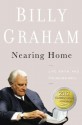 Nearing Home: Life, Faith, and Finishing Well - Billy Graham