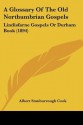 A Glossary of the Old Northumbrian Gospels: Lindisfarne Gospels or Durham Book (1894) - Albert Stanburrough Cook