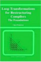 Loop Transformations for Restructuring Compilers: The Foundations - Utpal Banerjee