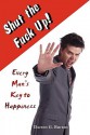 Shut the Fuck Up!: Every Man's Key to Happiness - Darren G. Burton