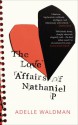 The Love Affairs of Nathaniel P. - Adelle Waldman