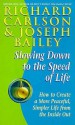 Slowing Down To The Speed Of Life: How To Create A More Peaceful, Simpler Life From The Inside Out - Richard Carlson, Joseph Bailey