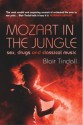 Mozart in the Jungle: Sex, Drugs, and Classical Music - Blair Tindall