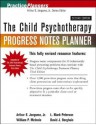 The Child Psychotherapy Progress Notes Planner (PracticePlanners) - Jongsma Jr., Arthur E., L. Mark Peterson, William P. McInnis, David J. Berghuis