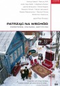 Patrząc na Wschód. Przestrzeń. Człowiek. Mistycyzm - Jacek Hugo-Bader, Włodzimierz Pawluczuk, Maciej Jastrzębski, Andrzej Stasiuk, Mariusz Wilk, Jędrzej Morawiecki, Wojciech Śmieja, Magdalena Skopek, Michał Książek, Wacław Radziwinowicz, Piotr Brysacz