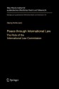 Peace Through International Law: The Role of the International Law Commission. a Colloquium at the Occasion of Its Sixtieth Anniversary - Georg Nolte