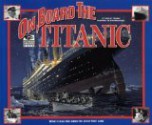 On board the Titanic: what it was like when the great liner sank - Shelley Tanaka, Ken Marschall