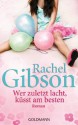 Wer zuletzt lacht, küsst am besten: Roman (German Edition) - Rachel Gibson, Antje Althans