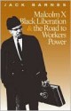 Malcolm X, Black Liberation, and the Road to Workers Power - Jack Barnes, Steve Clark, Mary-Alice Waters, Leon Trotsky, James Cannon, Malcolm X