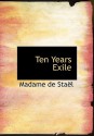 Ten Years Exile - Anne-Louise-Germaine de Staël