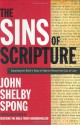 The Sins of Scripture: Exposing the Bible's Texts of Hate to Reveal the God of Love - John Shelby Spong