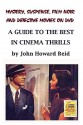 Mystery, Suspense, Film Noir and Detective Movies on DVD: A Guide to the Best in Cinema Thrills - John Howard Reid