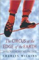 Circus at the Edge of the Earth - Charles Wilkins