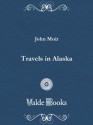 Travels in Alaska - John Muir