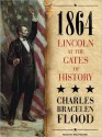 1864: Lincoln at the Gates of History - Charles Bracelen Flood, Mel Foster