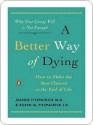 A Better Way of Dying: How to Make the Best Choices at the End of Life - Jeanne Fitzpatrick, Eileen M. Fitzpatrick