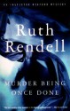 Murder Being Once Done - Ruth Rendell