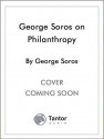 George Soros on Philanthropy - George Soros