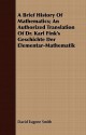 A Brief History of Mathematics; An Authorized Translation of Dr. Karl Fink's Geschichte Der Elementar-Mathematik - David Eugene Smith