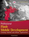 Professional Flash Mobile Development: Creating Android and iPhone Applications - Richard Wagner